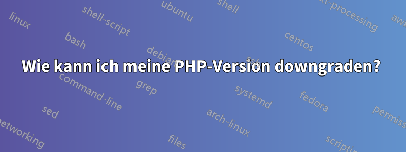 Wie kann ich meine PHP-Version downgraden?
