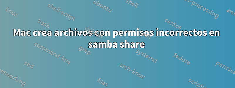 Mac crea archivos con permisos incorrectos en samba share