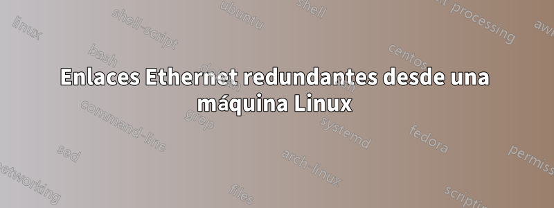 Enlaces Ethernet redundantes desde una máquina Linux