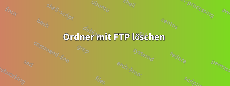 Ordner mit FTP löschen