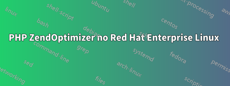 PHP ZendOptimizer no Red Hat Enterprise Linux