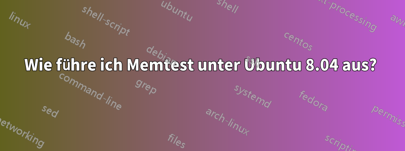 Wie führe ich Memtest unter Ubuntu 8.04 aus?
