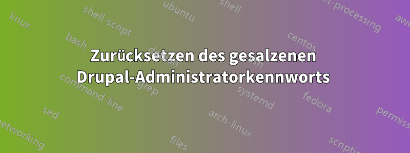 Zurücksetzen des gesalzenen Drupal-Administratorkennworts