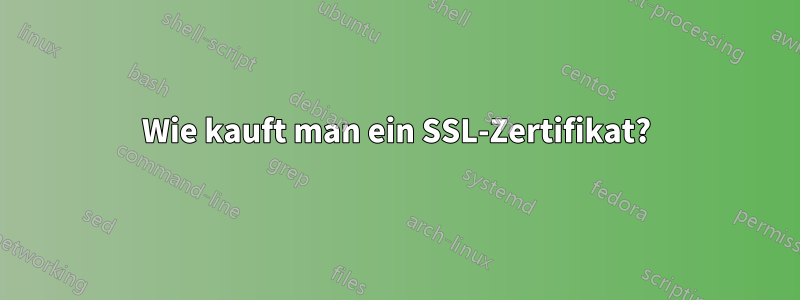Wie kauft man ein SSL-Zertifikat?