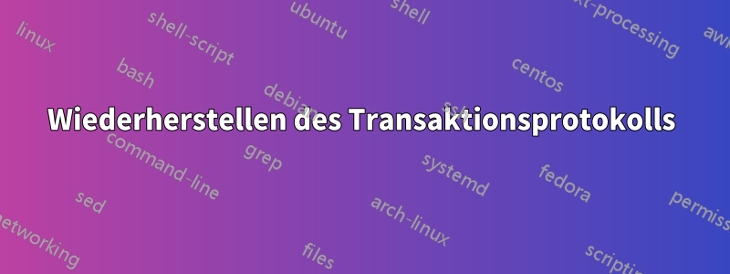 Wiederherstellen des Transaktionsprotokolls