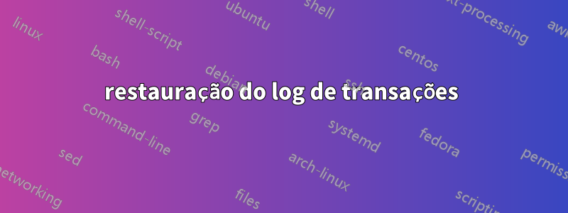 restauração do log de transações