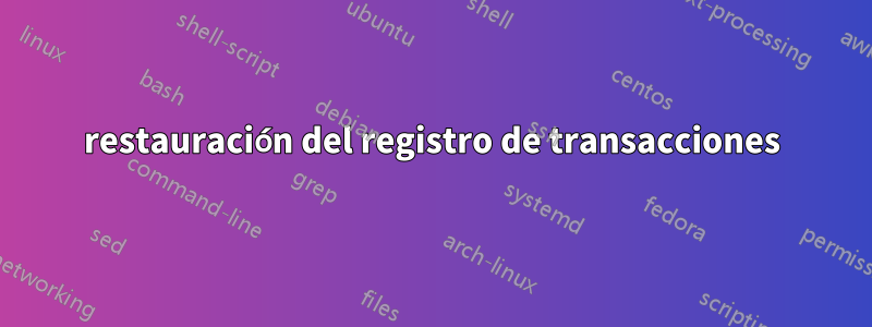 restauración del registro de transacciones