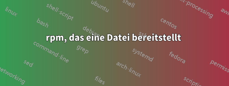 rpm, das eine Datei bereitstellt
