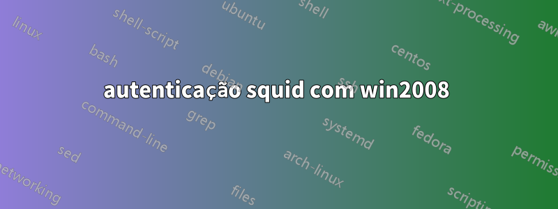 autenticação squid com win2008
