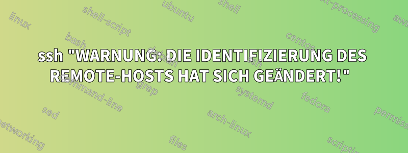 ssh "WARNUNG: DIE IDENTIFIZIERUNG DES REMOTE-HOSTS HAT SICH GEÄNDERT!"