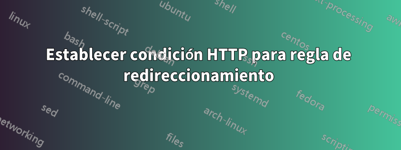 Establecer condición HTTP para regla de redireccionamiento