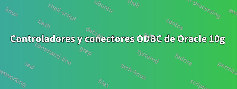 Controladores y conectores ODBC de Oracle 10g