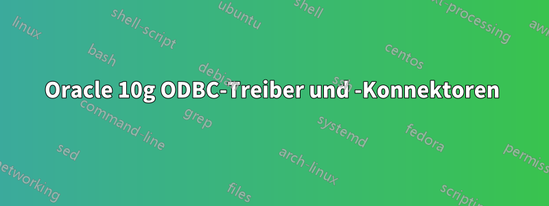 Oracle 10g ODBC-Treiber und -Konnektoren