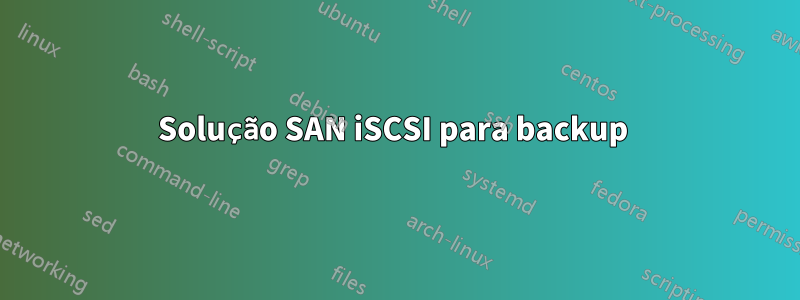 Solução SAN iSCSI para backup 