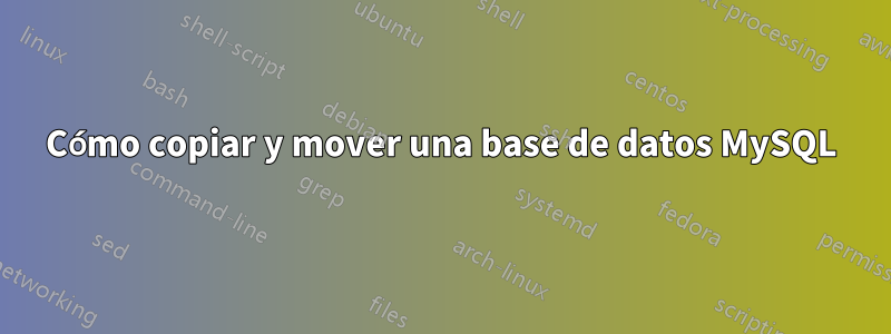 Cómo copiar y mover una base de datos MySQL