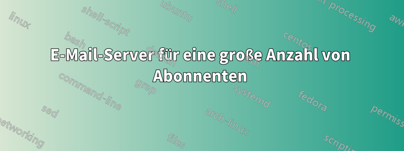 E-Mail-Server für eine große Anzahl von Abonnenten