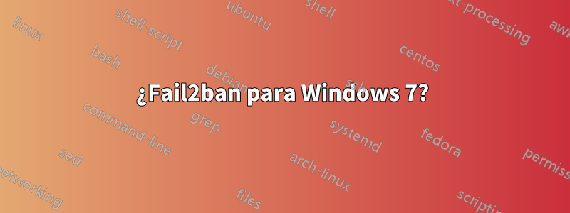 ¿Fail2ban para Windows 7?