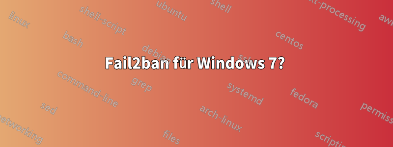 Fail2ban für Windows 7?