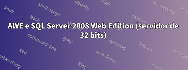 AWE e SQL Server 2008 Web Edition (servidor de 32 bits)