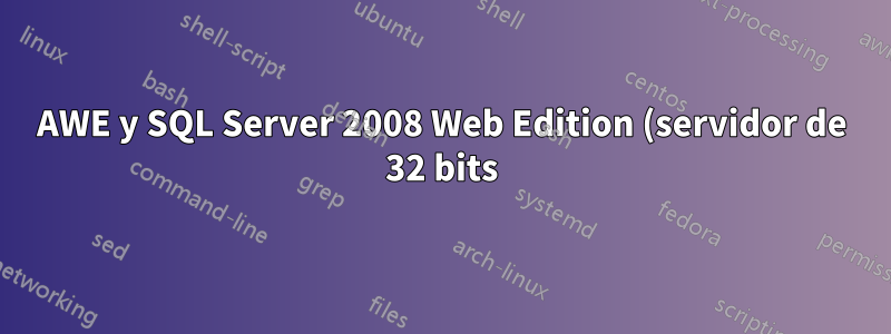 AWE y SQL Server 2008 Web Edition (servidor de 32 bits)