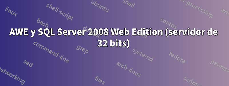 AWE y SQL Server 2008 Web Edition (servidor de 32 bits)