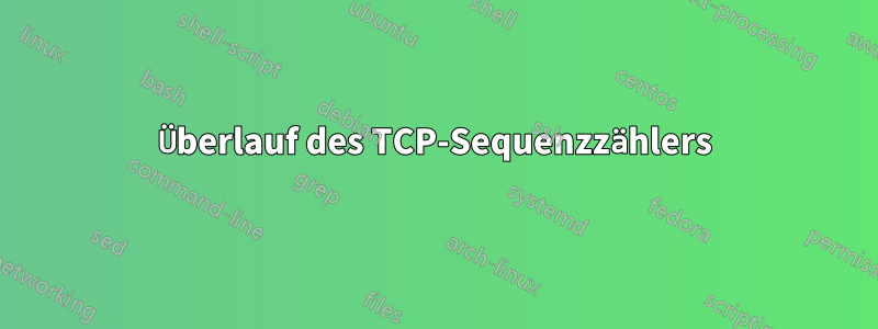 Überlauf des TCP-Sequenzzählers