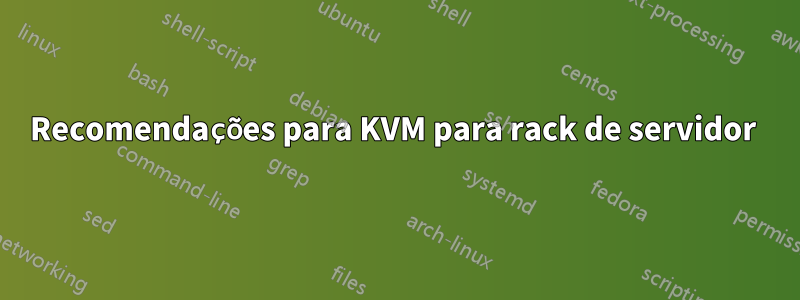 Recomendações para KVM para rack de servidor 