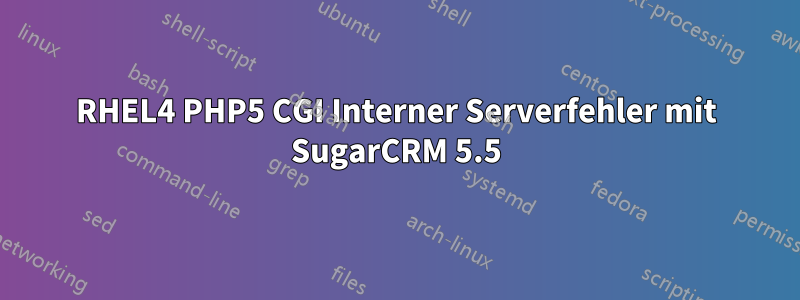 RHEL4 PHP5 CGI Interner Serverfehler mit SugarCRM 5.5