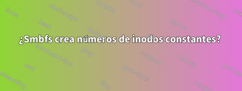 ¿Smbfs crea números de inodos constantes?