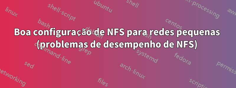 Boa configuração de NFS para redes pequenas (problemas de desempenho de NFS)