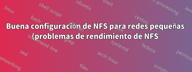 Buena configuración de NFS para redes pequeñas (problemas de rendimiento de NFS)
