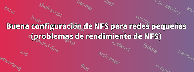 Buena configuración de NFS para redes pequeñas (problemas de rendimiento de NFS)