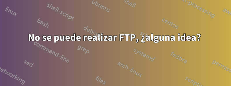 No se puede realizar FTP, ¿alguna idea?