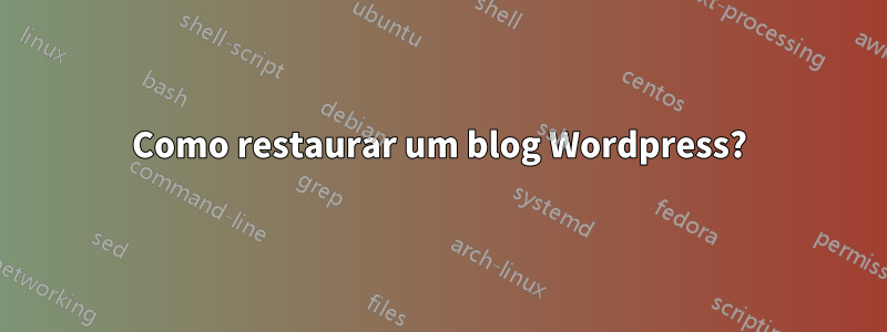 Como restaurar um blog Wordpress?