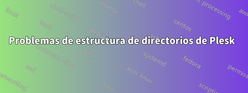 Problemas de estructura de directorios de Plesk 