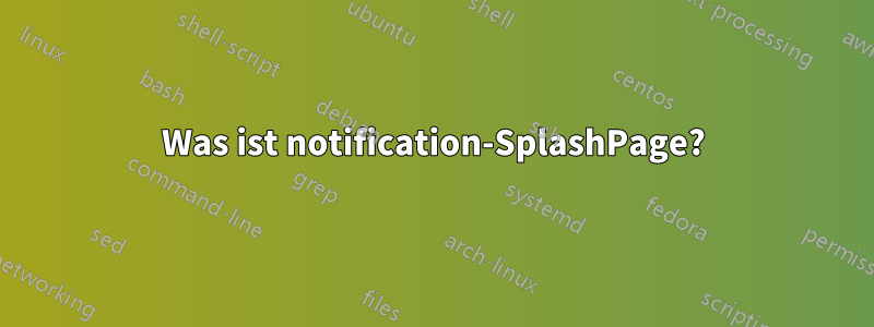 Was ist notification-SplashPage?