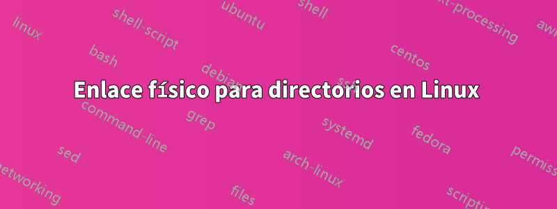 Enlace físico para directorios en Linux