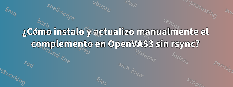 ¿Cómo instalo y actualizo manualmente el complemento en OpenVAS3 sin rsync?