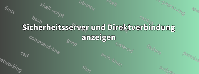 Sicherheitsserver und Direktverbindung anzeigen