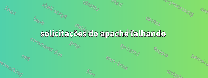 solicitações do apache falhando