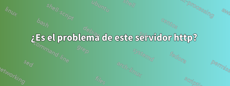 ¿Es el problema de este servidor http?