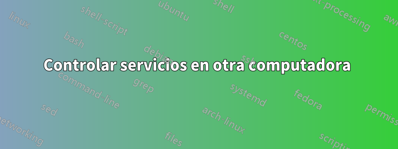 Controlar servicios en otra computadora