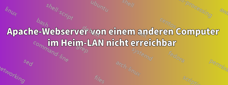 Apache-Webserver von einem anderen Computer im Heim-LAN nicht erreichbar 