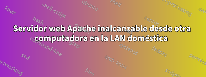 Servidor web Apache inalcanzable desde otra computadora en la LAN doméstica 