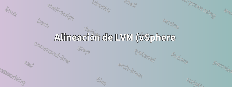 Alineación de LVM (vSphere)