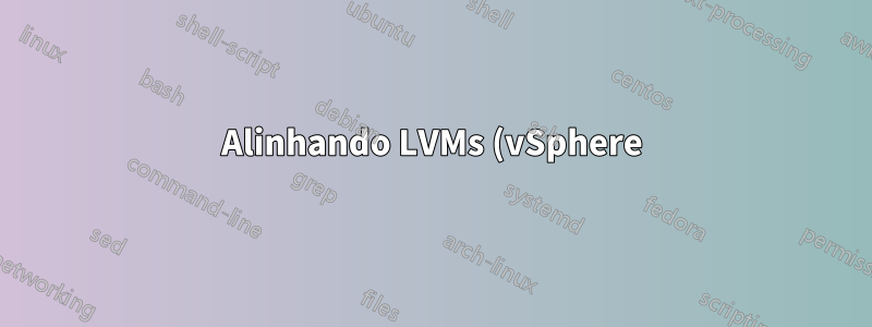 Alinhando LVMs (vSphere)