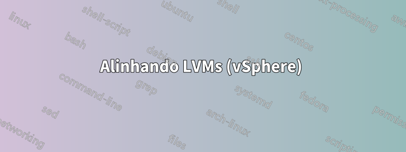 Alinhando LVMs (vSphere)