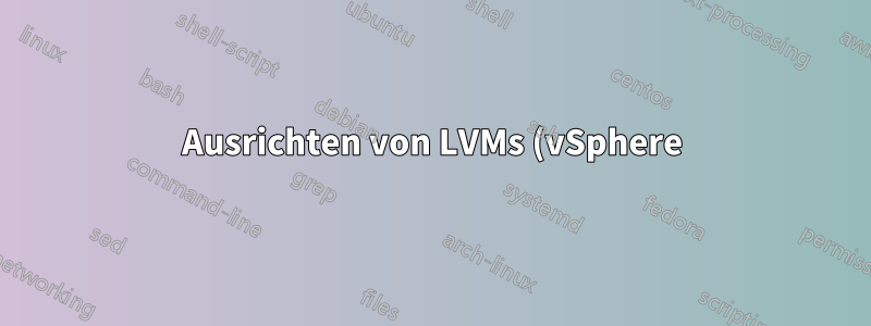 Ausrichten von LVMs (vSphere)