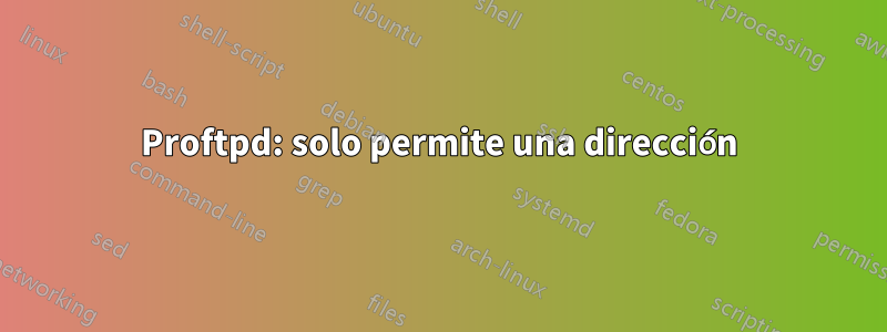 Proftpd: solo permite una dirección