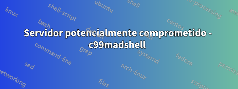 Servidor potencialmente comprometido - c99madshell 